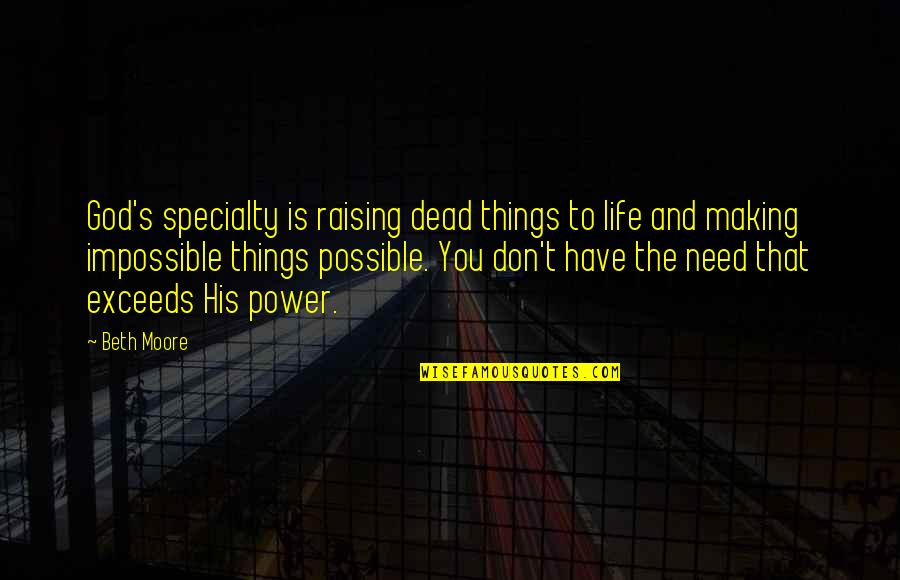 All Things Are Possible With God Quotes By Beth Moore: God's specialty is raising dead things to life