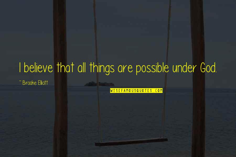All Things Are Possible With God Quotes By Brooke Elliott: I believe that all things are possible under