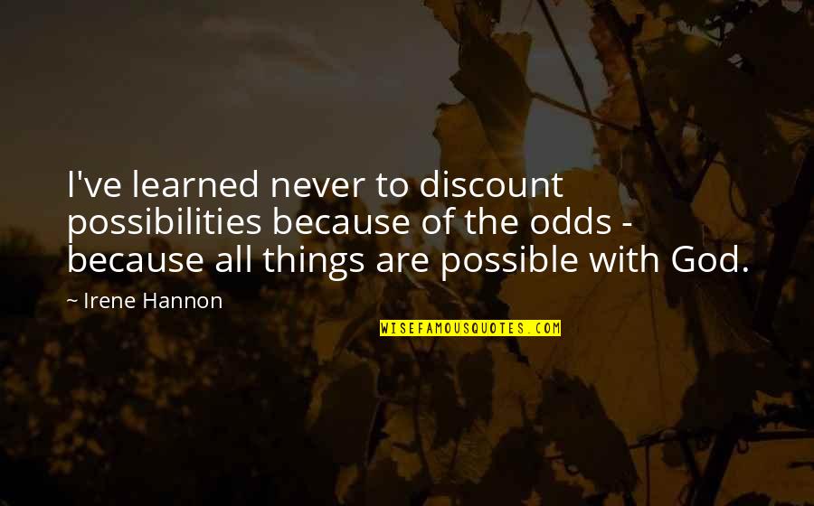 All Things Are Possible With God Quotes By Irene Hannon: I've learned never to discount possibilities because of