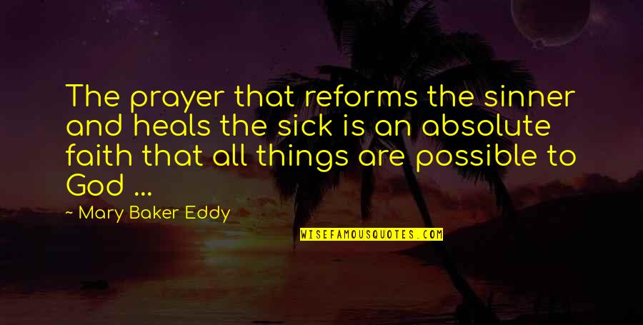 All Things Are Possible With God Quotes By Mary Baker Eddy: The prayer that reforms the sinner and heals