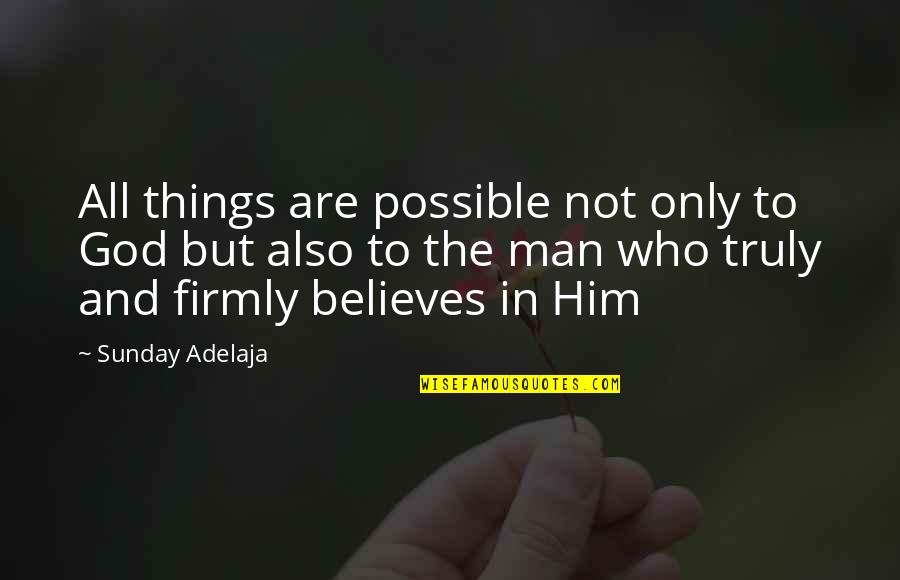 All Things Are Possible With God Quotes By Sunday Adelaja: All things are possible not only to God