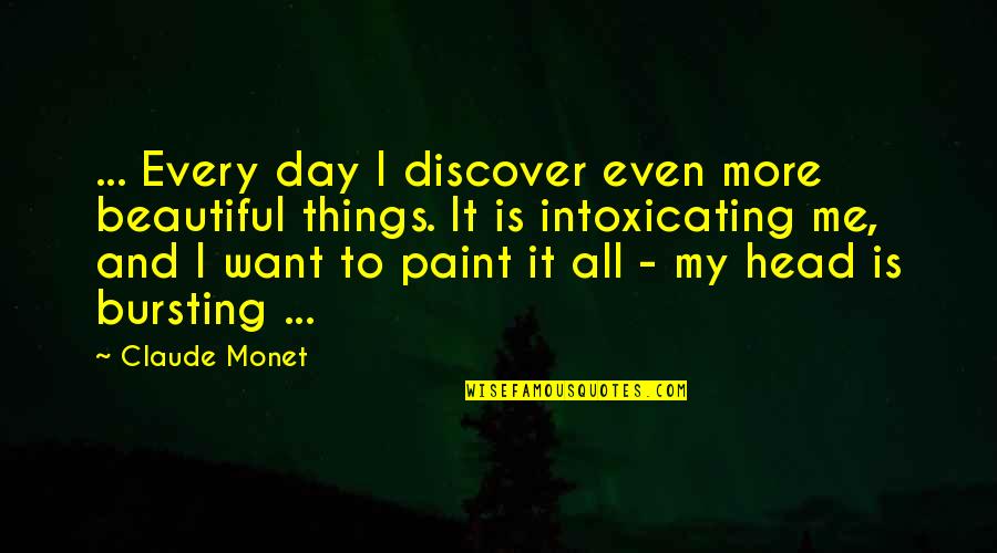 All Things Beautiful Quotes By Claude Monet: ... Every day I discover even more beautiful