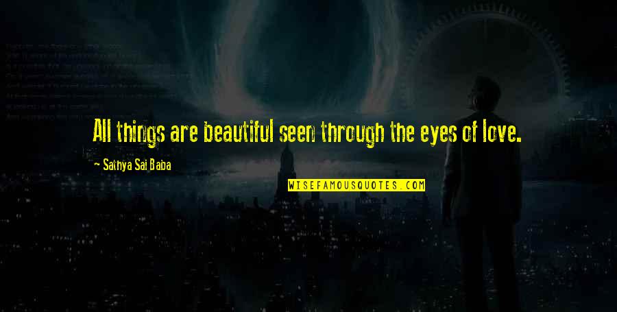 All Things Beautiful Quotes By Sathya Sai Baba: All things are beautiful seen through the eyes