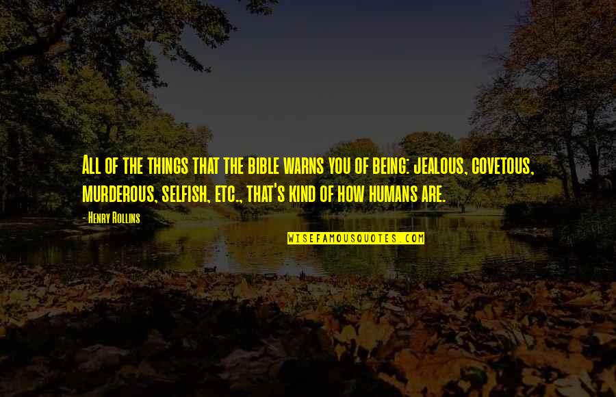 All Things Bible Quotes By Henry Rollins: All of the things that the bible warns