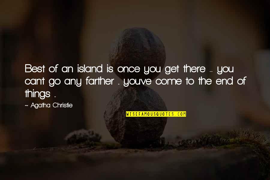 All Things Come To An End Quotes By Agatha Christie: Best of an island is once you get
