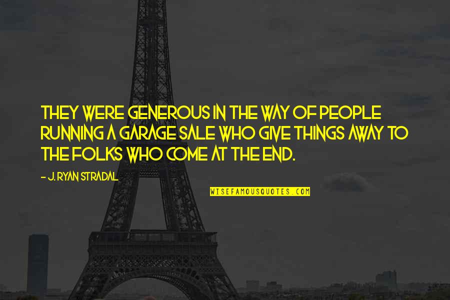 All Things Come To An End Quotes By J. Ryan Stradal: They were generous in the way of people