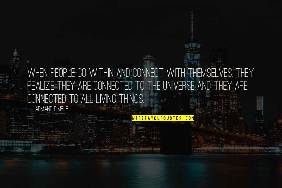 All Things Connected Quotes By Armand DiMele: When people go within and connect with themselves,