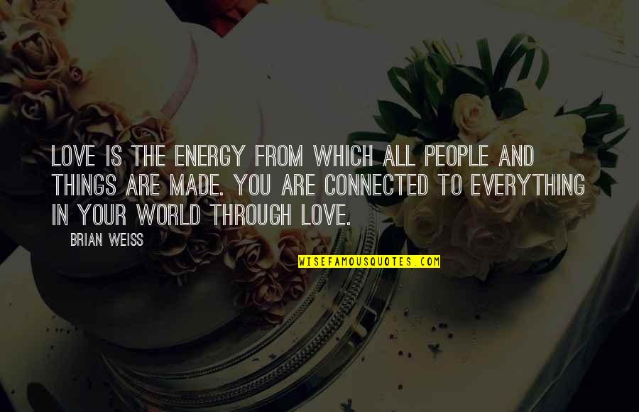 All Things Connected Quotes By Brian Weiss: Love is the energy from which all people