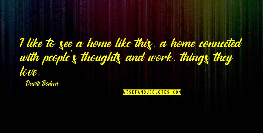 All Things Connected Quotes By Dewitt Bodeen: I like to see a home like this,