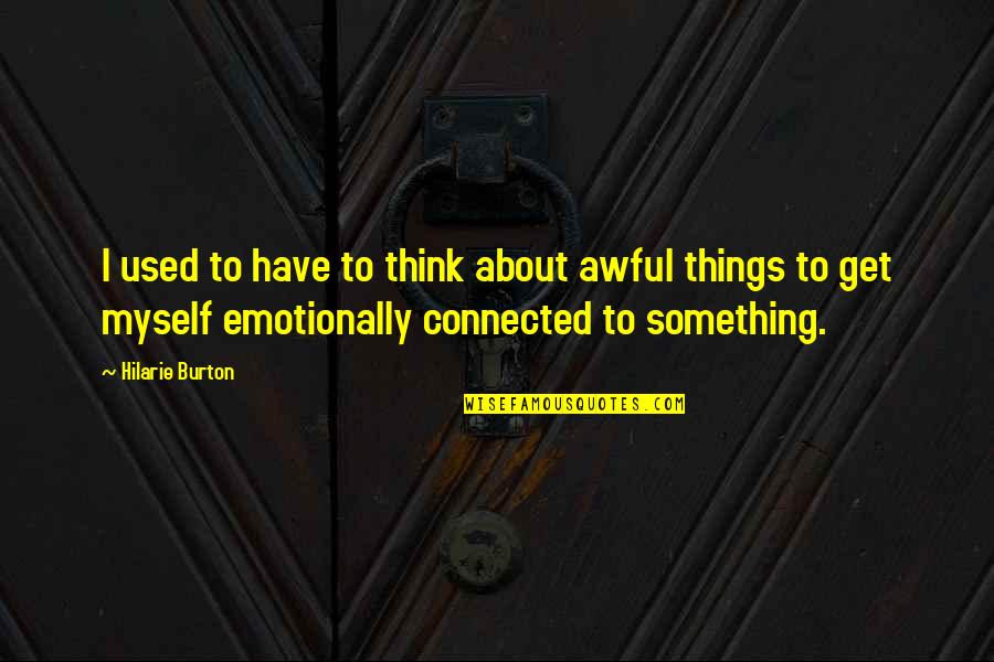 All Things Connected Quotes By Hilarie Burton: I used to have to think about awful All Things Connected Quotes By Hilarie Burton: I used to have to think about awful