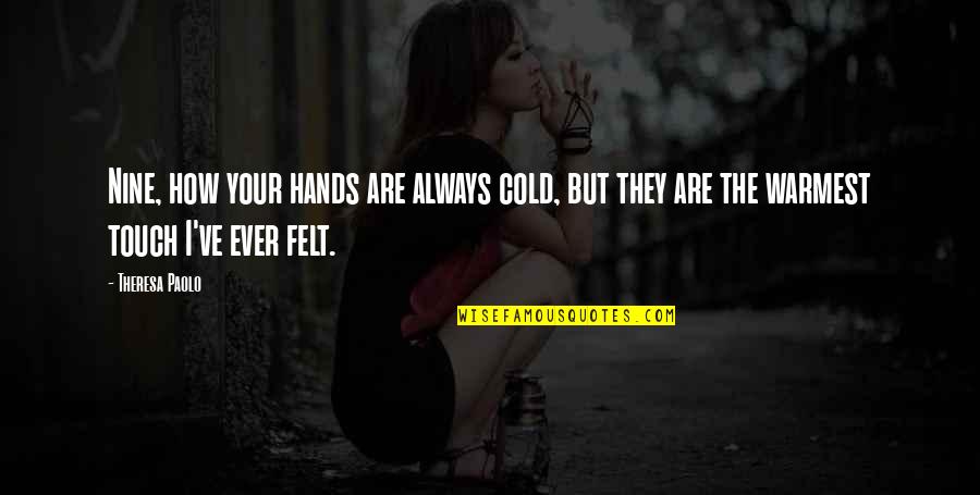 All Things Cute Quotes By Theresa Paolo: Nine, how your hands are always cold, but All Things Cute Quotes By Theresa Paolo: Nine, how your hands are always cold, but