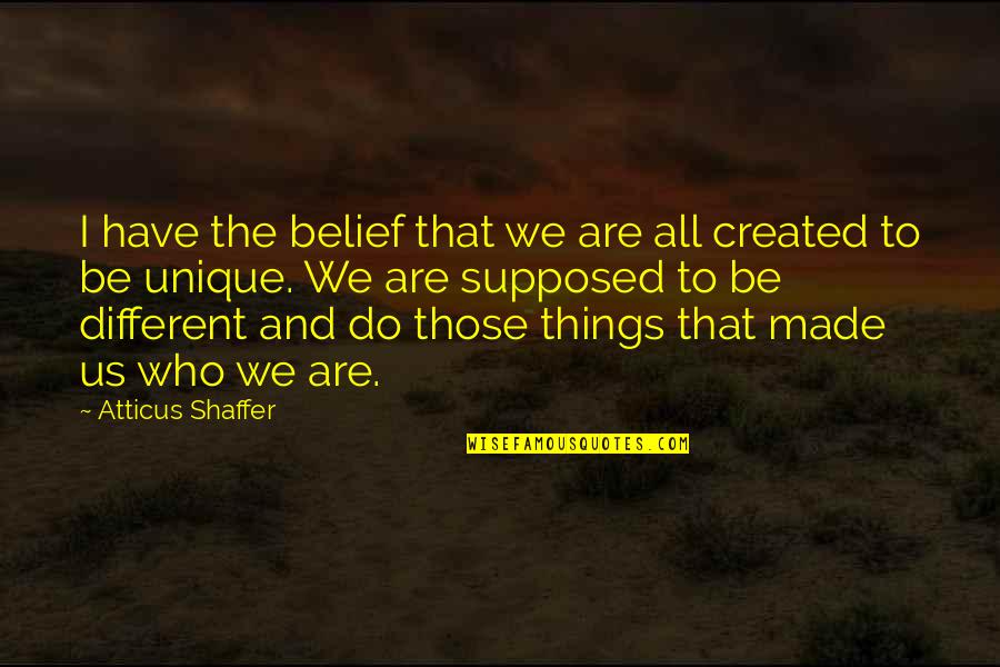All Things Different Quotes By Atticus Shaffer: I have the belief that we are all