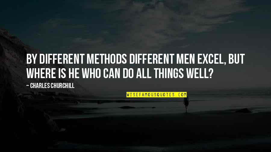 All Things Different Quotes By Charles Churchill: By different methods different men excel, but where
