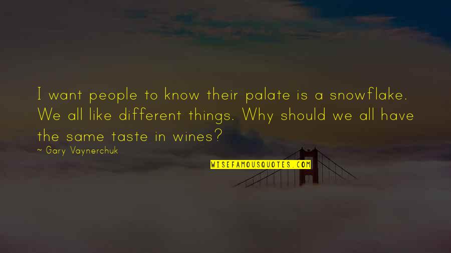 All Things Different Quotes By Gary Vaynerchuk: I want people to know their palate is