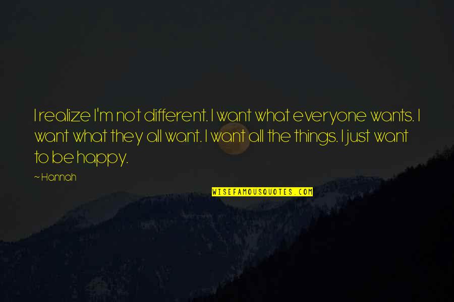 All Things Different Quotes By Hannah: I realize I'm not different. I want what