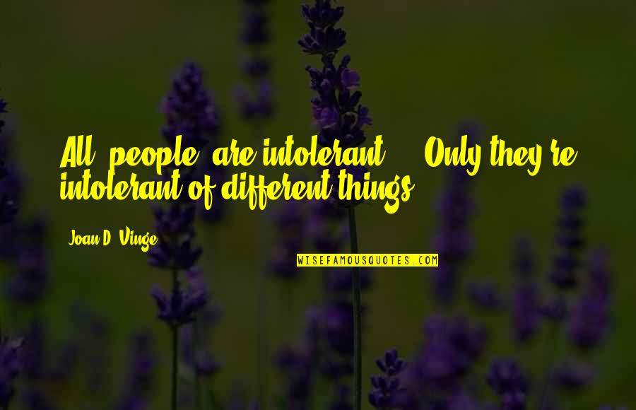 All Things Different Quotes By Joan D. Vinge: All [people] are intolerant ... Only they're intolerant