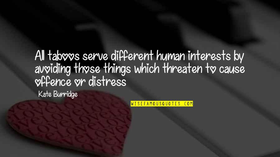All Things Different Quotes By Kate Burridge: All taboos serve different human interests by avoiding
