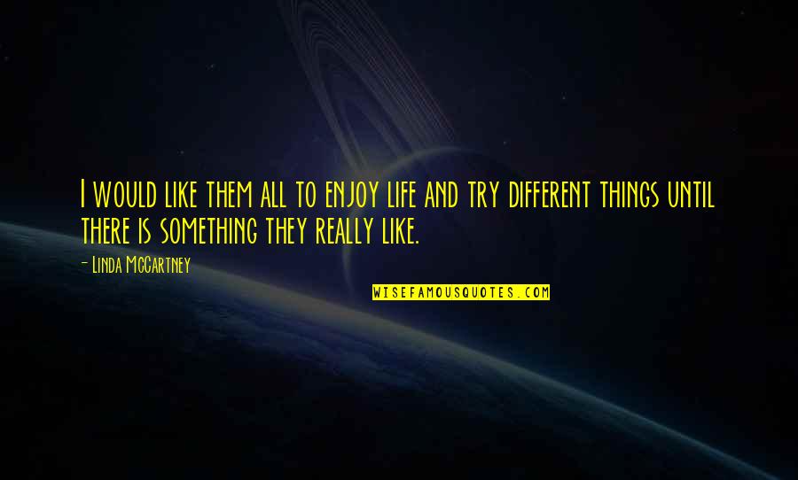 All Things Different Quotes By Linda McCartney: I would like them all to enjoy life