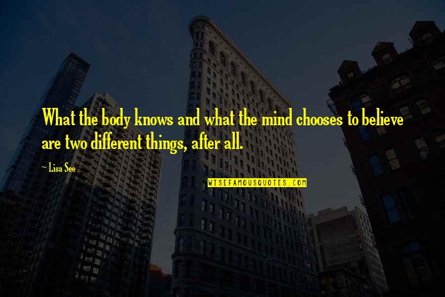 All Things Different Quotes By Lisa See: What the body knows and what the mind