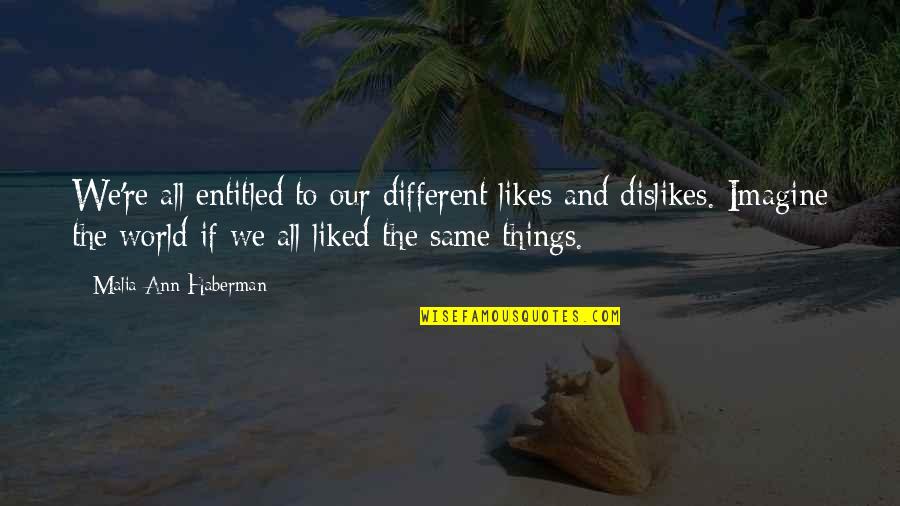 All Things Different Quotes By Malia Ann Haberman: We're all entitled to our different likes and