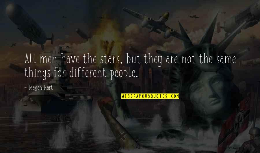 All Things Different Quotes By Megan Hart: All men have the stars, but they are