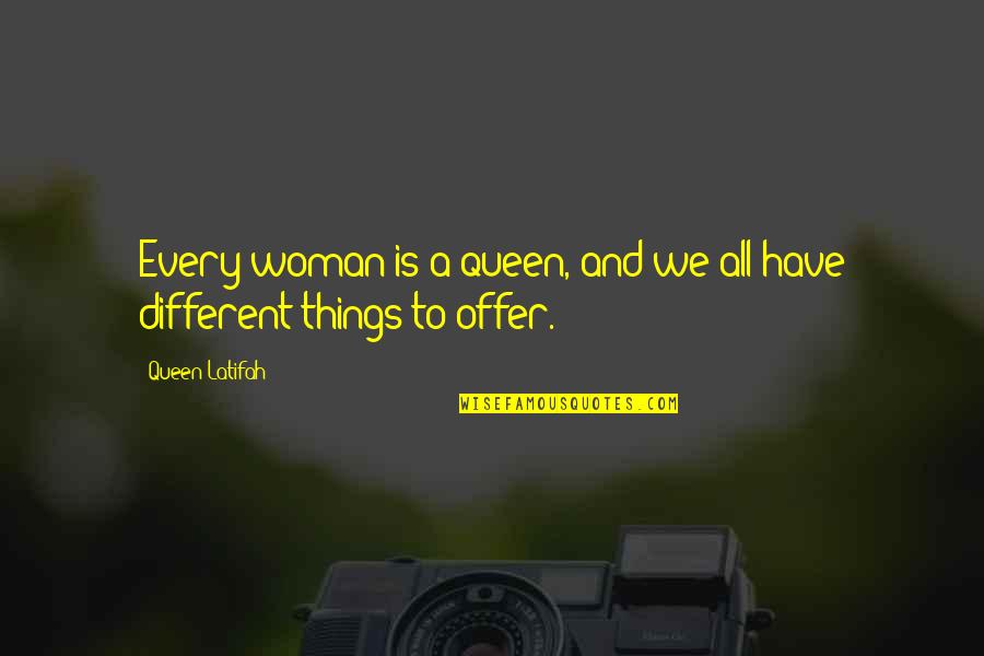 All Things Different Quotes By Queen Latifah: Every woman is a queen, and we all