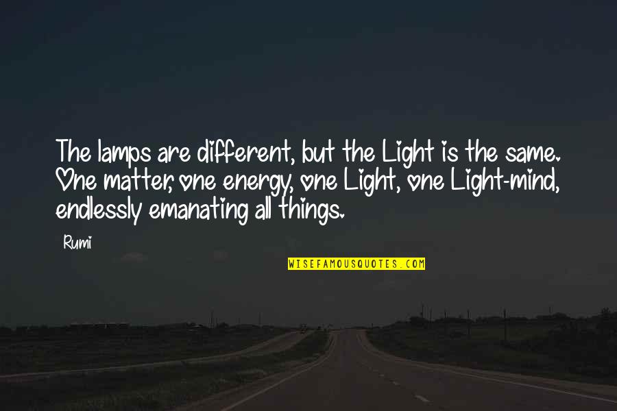 All Things Different Quotes By Rumi: The lamps are different, but the Light is