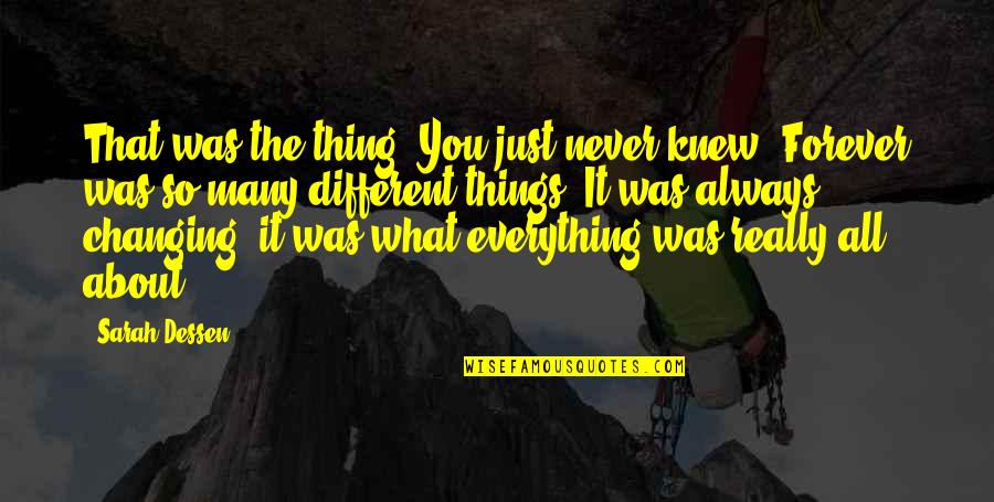 All Things Different Quotes By Sarah Dessen: That was the thing. You just never knew.