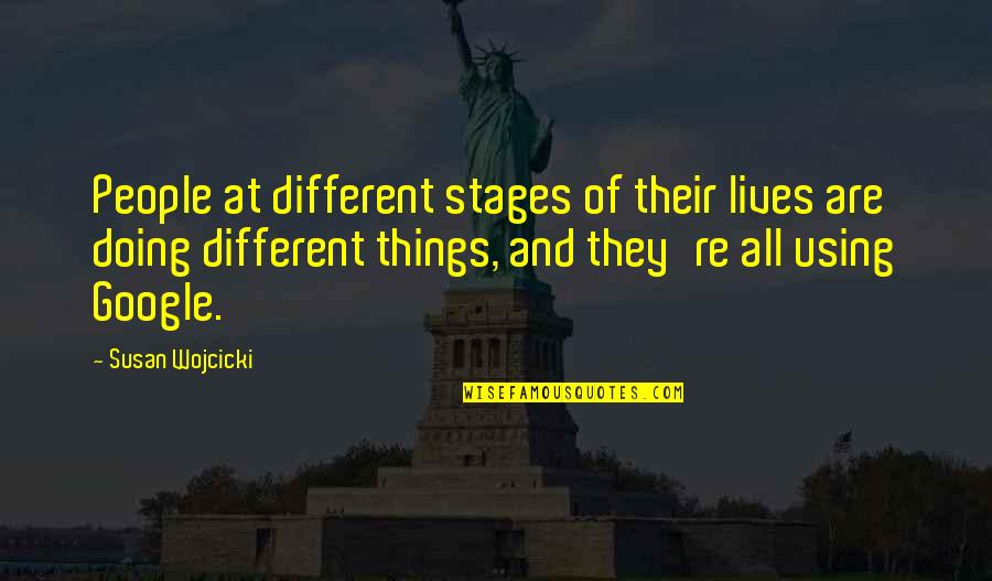 All Things Different Quotes By Susan Wojcicki: People at different stages of their lives are