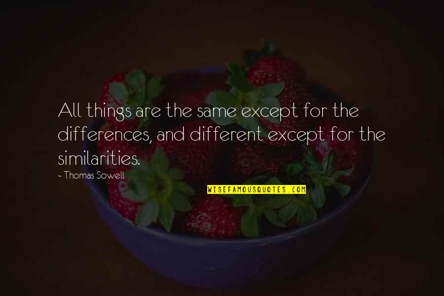 All Things Different Quotes By Thomas Sowell: All things are the same except for the