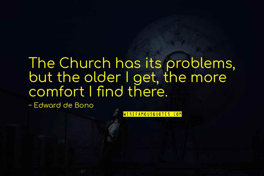 All Things Fall Apart Book Quotes By Edward De Bono: The Church has its problems, but the older