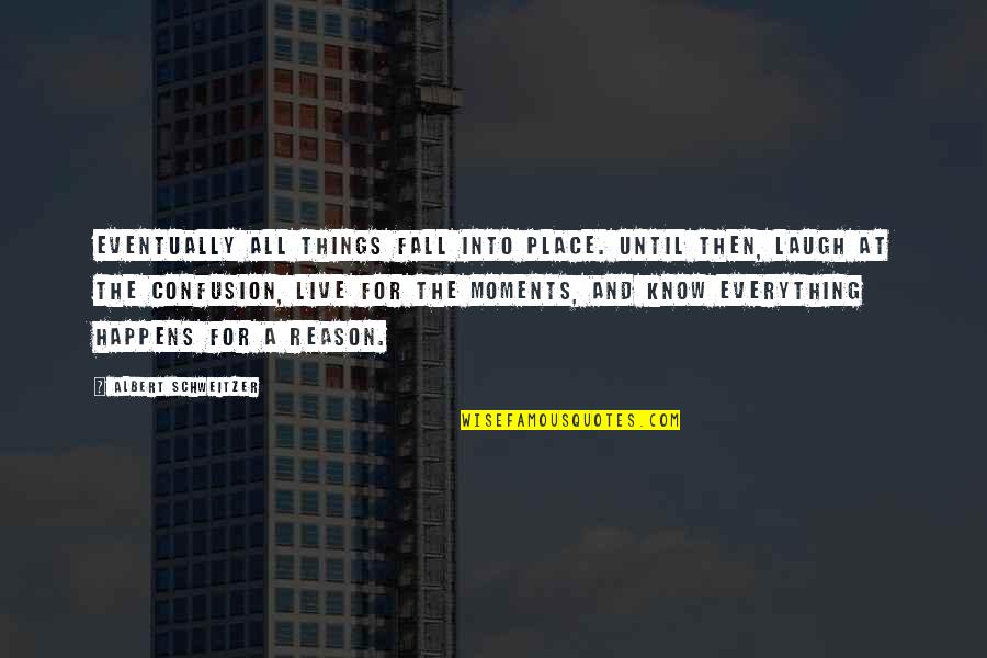 All Things Fall Into Place Quotes By Albert Schweitzer: Eventually all things fall into place. Until then,