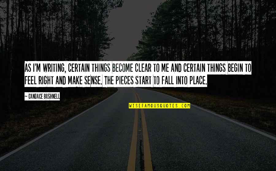 All Things Fall Into Place Quotes By Candace Bushnell: As I'm writing, certain things become clear to