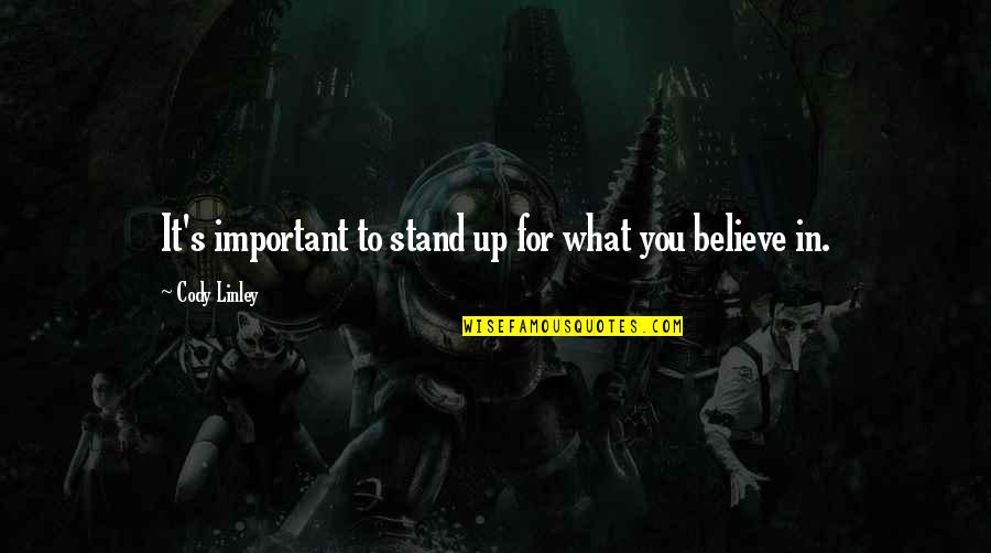 All Things Fall Into Place Quotes By Cody Linley: It's important to stand up for what you