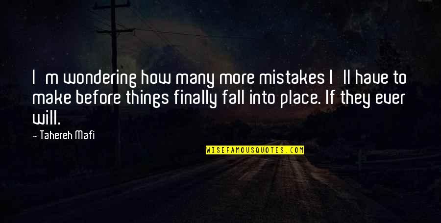 All Things Fall Into Place Quotes By Tahereh Mafi: I'm wondering how many more mistakes I'll have