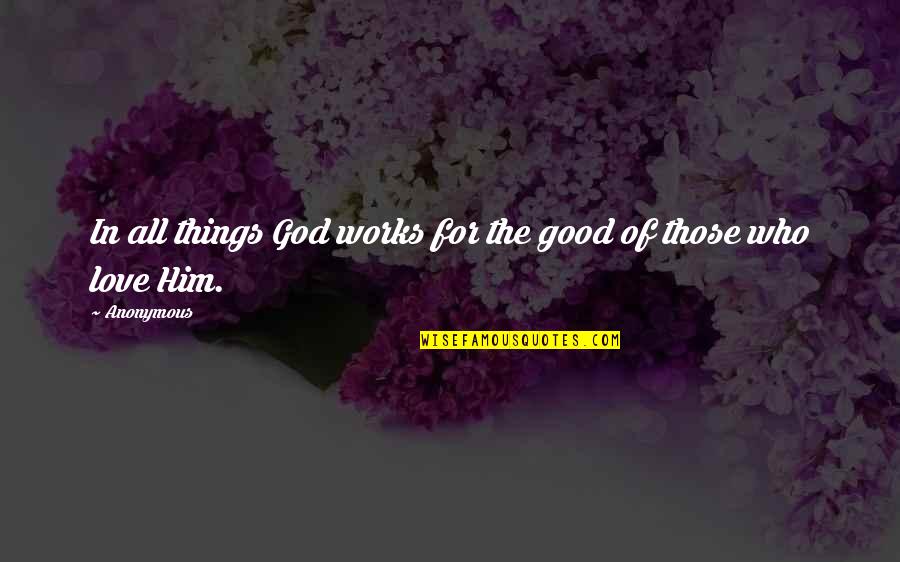 All Things For Good Quotes By Anonymous: In all things God works for the good