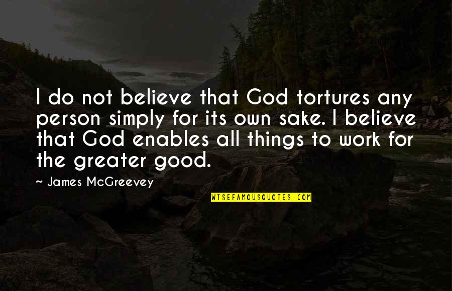 All Things For Good Quotes By James McGreevey: I do not believe that God tortures any