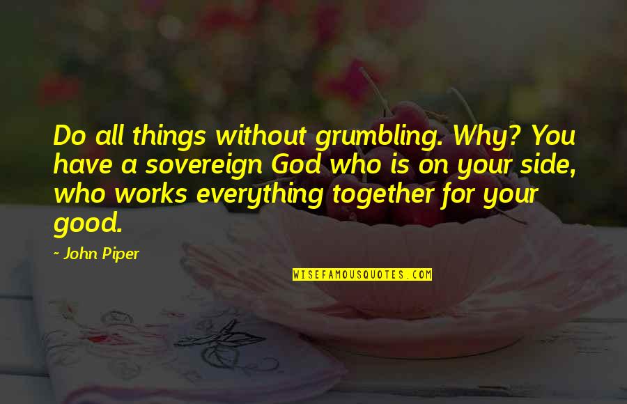 All Things For Good Quotes By John Piper: Do all things without grumbling. Why? You have