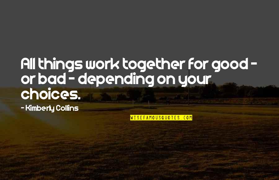 All Things For Good Quotes By Kimberly Collins: All things work together for good - or