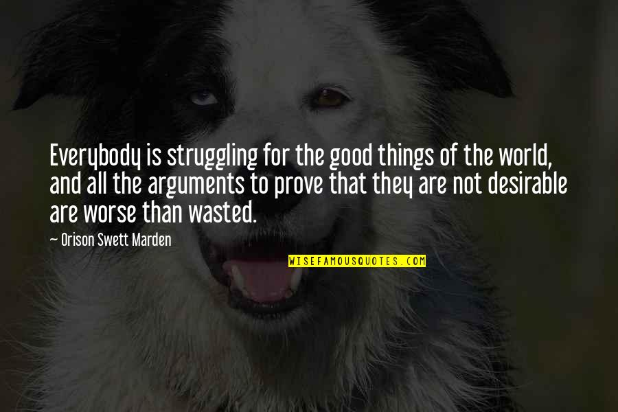 All Things For Good Quotes By Orison Swett Marden: Everybody is struggling for the good things of