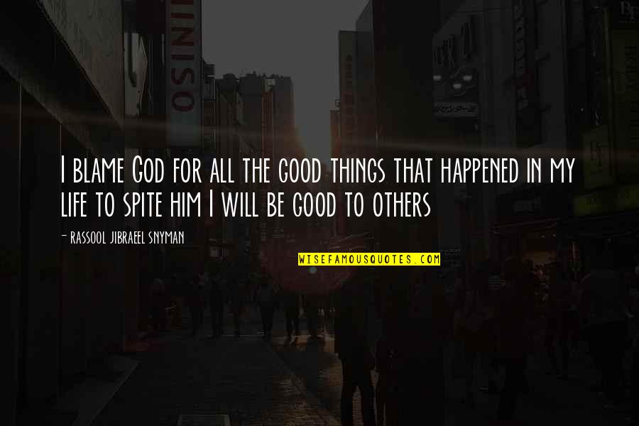 All Things For Good Quotes By Rassool Jibraeel Snyman: I blame God for all the good things