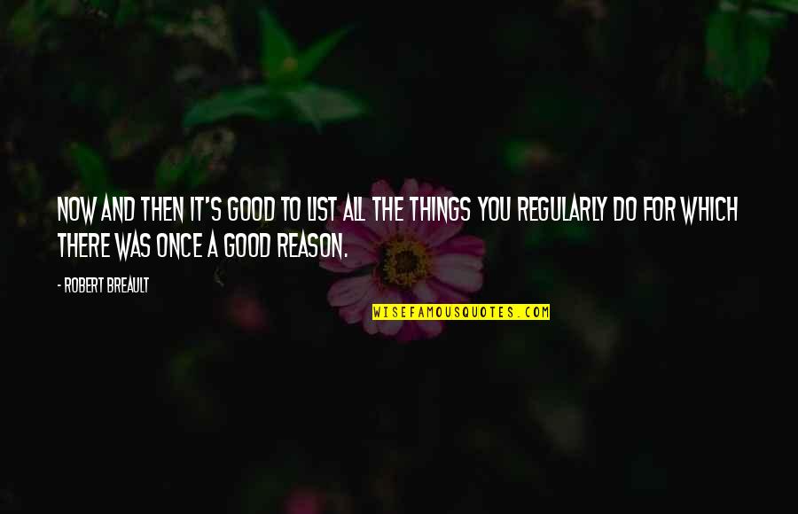 All Things For Good Quotes By Robert Breault: Now and then it's good to list all