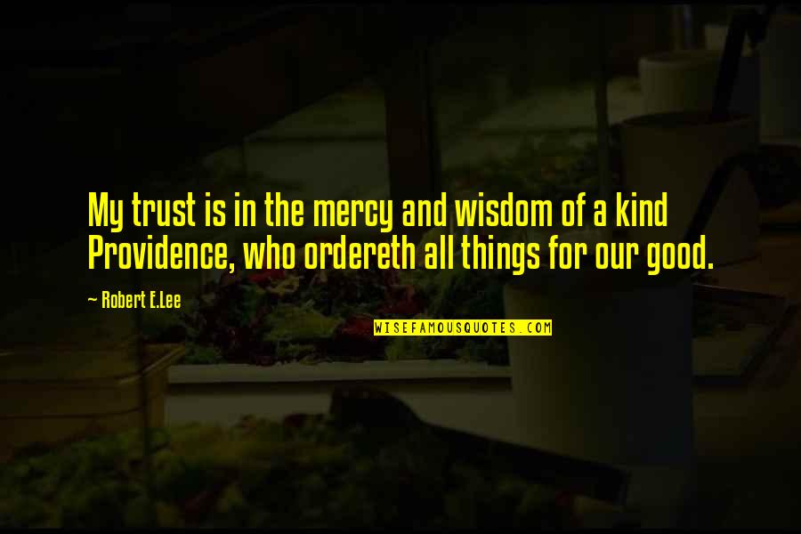 All Things For Good Quotes By Robert E.Lee: My trust is in the mercy and wisdom