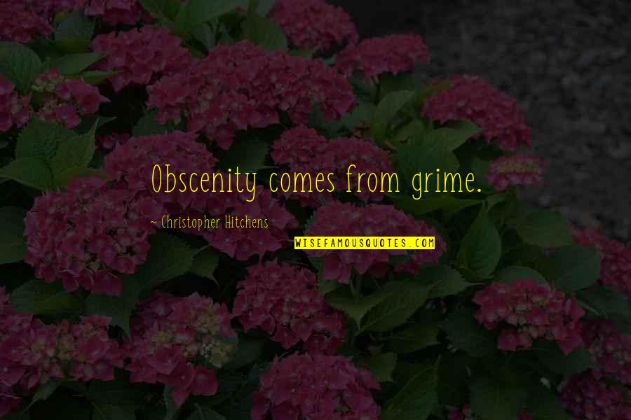 All Things Girly Quotes By Christopher Hitchens: Obscenity comes from grime.