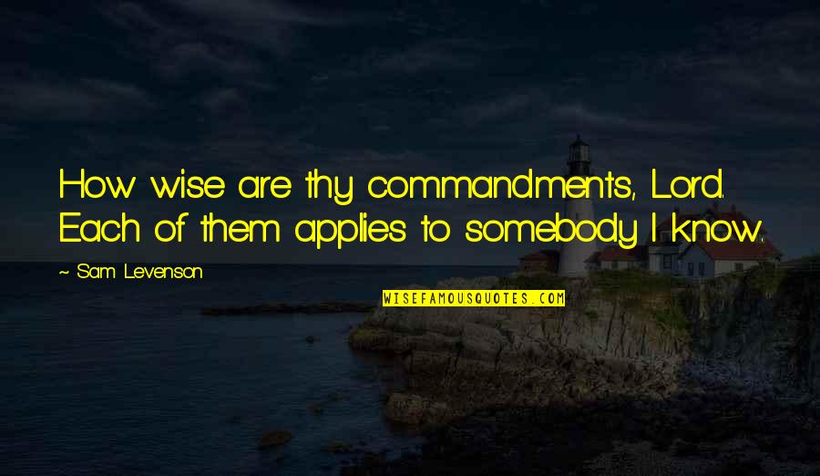 All Things Girly Quotes By Sam Levenson: How wise are thy commandments, Lord. Each of