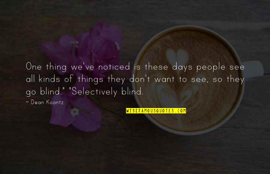 All Things Go Quotes By Dean Koontz: One thing we've noticed is these days people