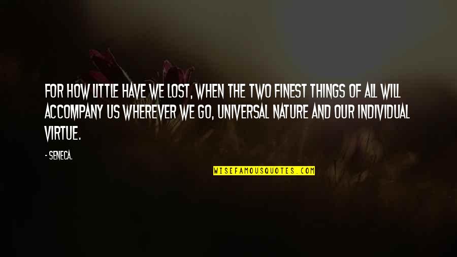 All Things Go Quotes By Seneca.: For how little have we lost, when the