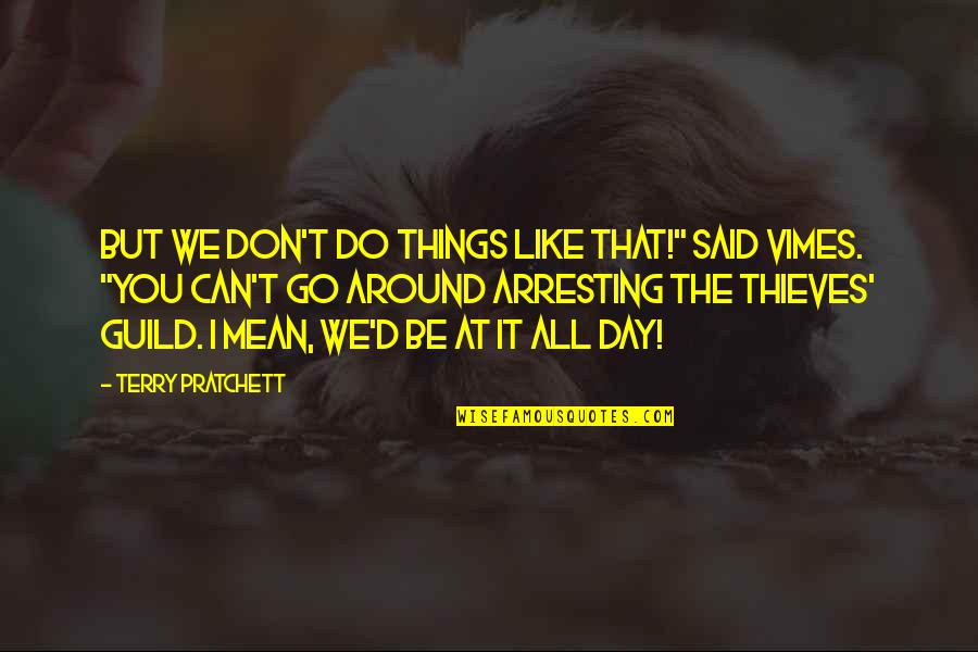 All Things Go Quotes By Terry Pratchett: But we don't do things like that!" said