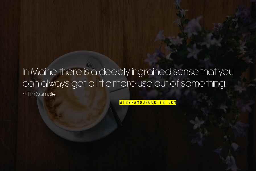 All Things In Good Time Quote Quotes By Tim Sample: In Maine, there is a deeply ingrained sense All Things In Good Time Quote Quotes By Tim Sample: In Maine, there is a deeply ingrained sense