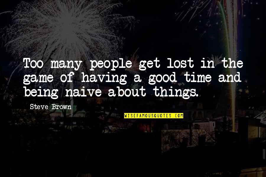 All Things In Good Time Quotes By Steve Brown: Too many people get lost in the game